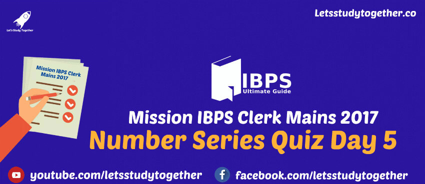 Mission IBPS Clerk Mains 2017: Number Series Quiz Day 5
